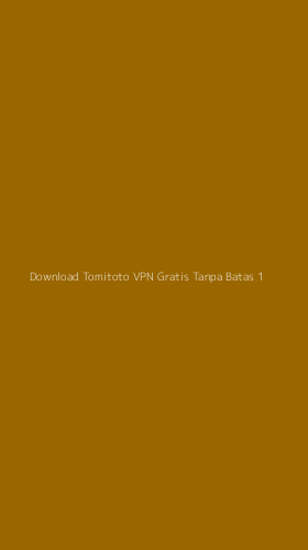 Tampilan Antarmuka Aplikasi Download Tomitoto Vpn Gratis Tanpa Batas - 1