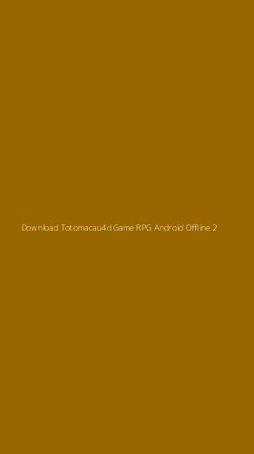 Tampilan Antarmuka Aplikasi Download Totomacau4d Game Rpg Android Offline - 2