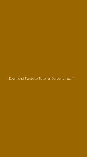 Tampilan Antarmuka Aplikasi Download Twstoto Tutorial Server Linux - 1