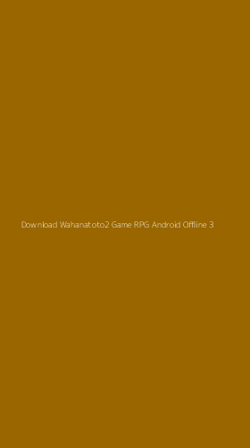Tampilan Antarmuka Aplikasi Download Wahanatoto2 Game Rpg Android Offline - 3