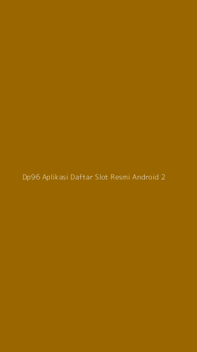 Tampilan Antarmuka Aplikasi Dp96 Aplikasi Daftar Slot Resmi Android - 2