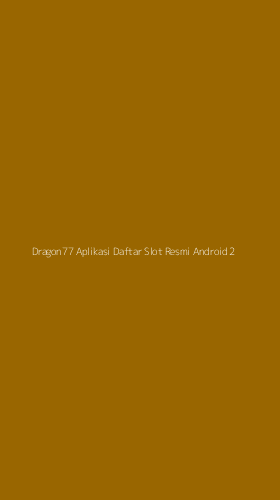 Tampilan Antarmuka Aplikasi Dragon77 Aplikasi Daftar Slot Resmi Android - 2
