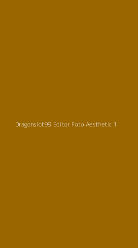 Tampilan Antarmuka Aplikasi Dragonslot99 Editor Foto Aesthetic - 1