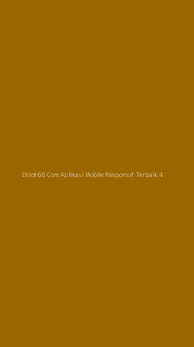 Tampilan Antarmuka Aplikasi Dslot66 Com Aplikasi Mobile Responsif Terbaik - 4