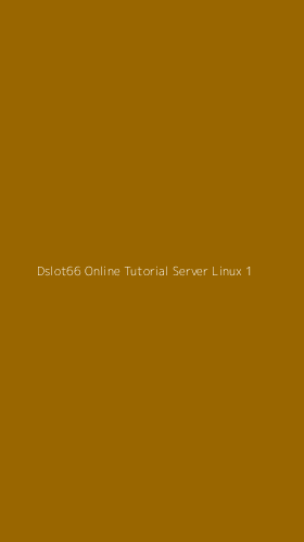 Tampilan Antarmuka Aplikasi Dslot66 Online Tutorial Server Linux - 1