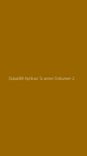 Tampilan Antarmuka Aplikasi Dubai88 Aplikasi Scanner Dokumen - 2