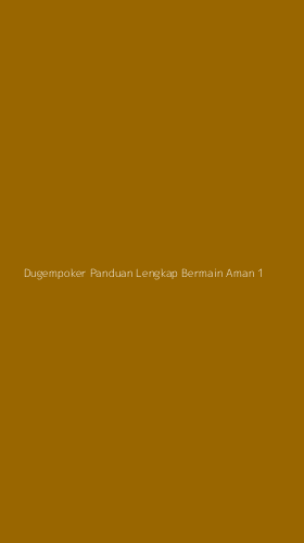 Tampilan Antarmuka Aplikasi Dugempoker Panduan Lengkap Bermain Aman - 1