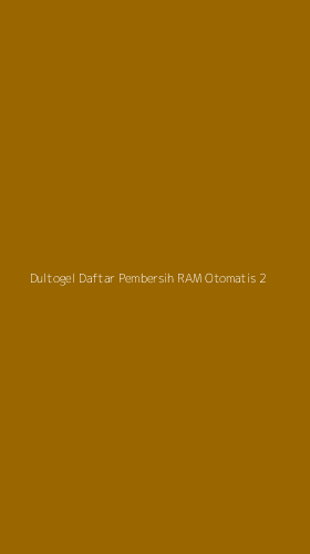 Tampilan Antarmuka Aplikasi Dultogel Daftar Pembersih Ram Otomatis - 2