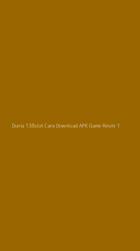 Tampilan Antarmuka Aplikasi Dunia 138slot Cara Download Apk Game Resmi - 1