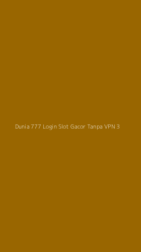 Tampilan Antarmuka Aplikasi Dunia 777 Login Slot Gacor Tanpa Vpn - 3