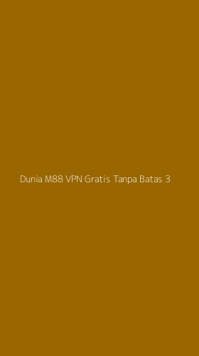 Tampilan Antarmuka Aplikasi Dunia M88 Vpn Gratis Tanpa Batas - 3