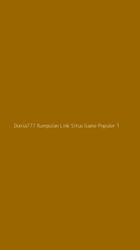 Tampilan Antarmuka Aplikasi Dunia777 Kumpulan Link Situs Game Populer - 1