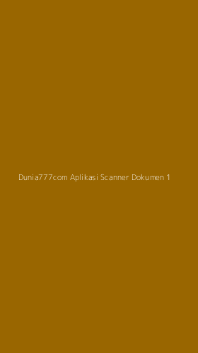 Tampilan Antarmuka Aplikasi Dunia777com Aplikasi Scanner Dokumen - 1