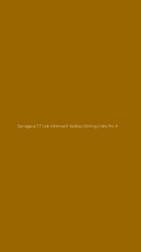 Tampilan Antarmuka Aplikasi Duniagacor77 Link Alternatif Aplikasi Editing Video Pro - 4