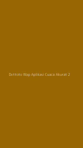 Tampilan Antarmuka Aplikasi Dvttoto Wap Aplikasi Cuaca Akurat - 2