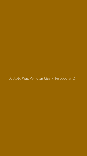 Tampilan Antarmuka Aplikasi Dvttoto Wap Pemutar Musik Terpopuler - 2