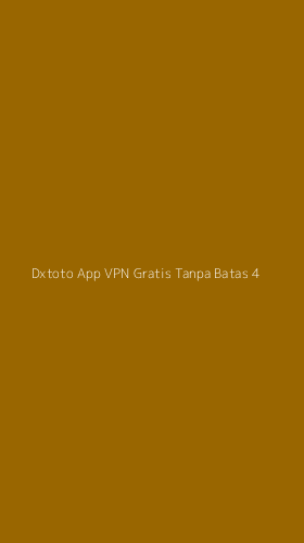 Tampilan Antarmuka Aplikasi Dxtoto App Vpn Gratis Tanpa Batas - 4