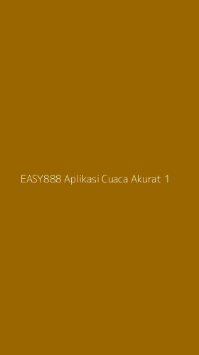 Tampilan Antarmuka Aplikasi Easy888 Aplikasi Cuaca Akurat - 1