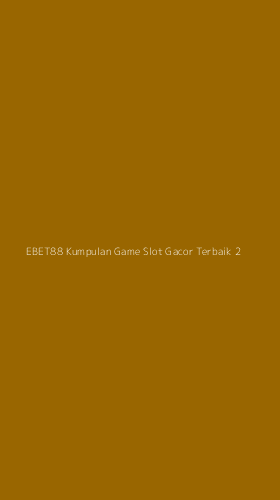 Tampilan Antarmuka Aplikasi Ebet88 Kumpulan Game Slot Gacor Terbaik - 2