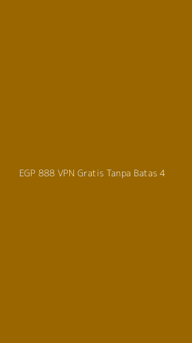 Tampilan Antarmuka Aplikasi Egp 888 Vpn Gratis Tanpa Batas - 4