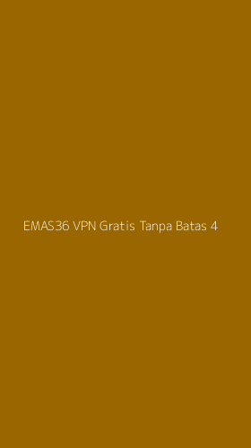 Tampilan Antarmuka Aplikasi Emas36 Vpn Gratis Tanpa Batas - 4