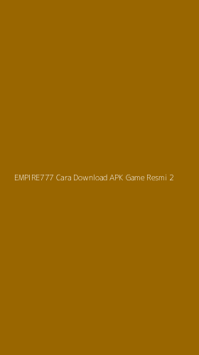 Tampilan Antarmuka Aplikasi Empire777 Cara Download Apk Game Resmi - 2