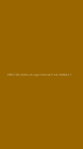 Tampilan Antarmuka Aplikasi Empu138 Login Link Login Alternatif Anti Nawala - 1