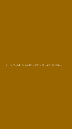 Tampilan Antarmuka Aplikasi En777 Login Kumpulan Game Slot Gacor Terbaik - 2