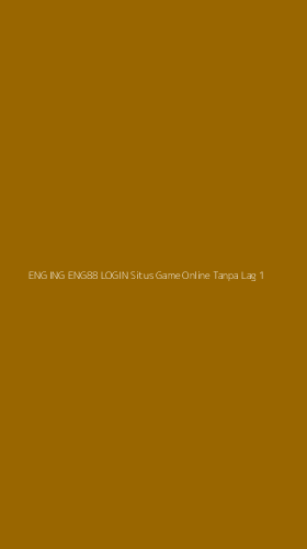 Tampilan Antarmuka Aplikasi Eng Ing Eng88 Login Situs Game Online Tanpa Lag - 1