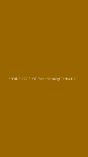 Tampilan Antarmuka Aplikasi Engine 777 Slot Game Strategi Terbaik - 2