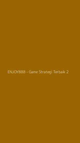 Tampilan Antarmuka Aplikasi ENJOY888 - Game Strategi Terbaik - 2