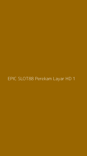 Tampilan Antarmuka Aplikasi Epic Slot88 Perekam Layar Hd - 1