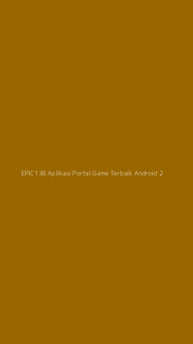 Tampilan Antarmuka Aplikasi Epic138 Aplikasi Portal Game Terbaik Android - 2