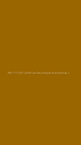 Tampilan Antarmuka Aplikasi Era 777 Slot Login Cara Baca Pasaran Bola Handicap - 2