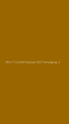 Tampilan Antarmuka Aplikasi Era77 Login Panduan Seo Terlengkap - 2