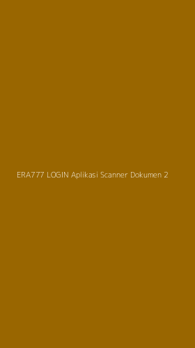 Tampilan Antarmuka Aplikasi Era777 Login Aplikasi Scanner Dokumen - 2