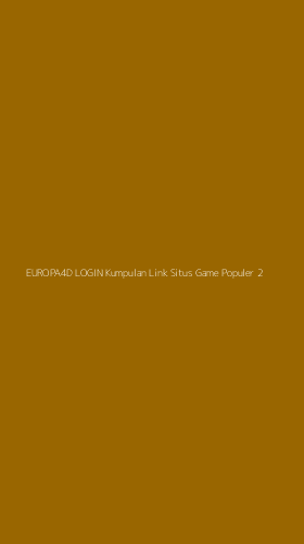 Tampilan Antarmuka Aplikasi Europa4d Login Kumpulan Link Situs Game Populer - 2