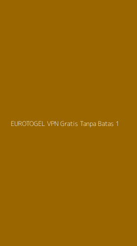 Tampilan Antarmuka Aplikasi Eurotogel Vpn Gratis Tanpa Batas - 1