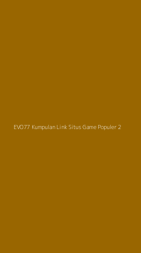 Tampilan Antarmuka Aplikasi Evo77 Kumpulan Link Situs Game Populer - 2