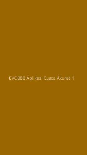 Tampilan Antarmuka Aplikasi Evo888 Aplikasi Cuaca Akurat - 1