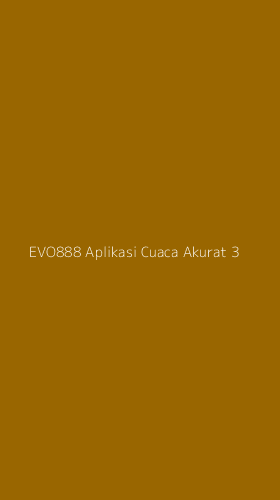 Tampilan Antarmuka Aplikasi Evo888 Aplikasi Cuaca Akurat - 3
