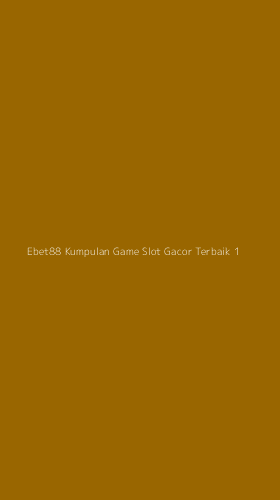 Tampilan Antarmuka Aplikasi Ebet88 Kumpulan Game Slot Gacor Terbaik - 1