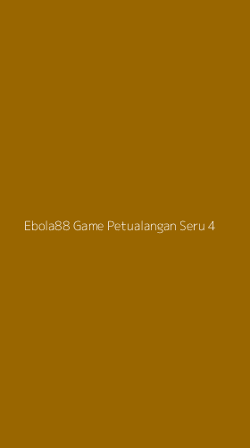 Tampilan Antarmuka Aplikasi Ebola88 Game Petualangan Seru - 4