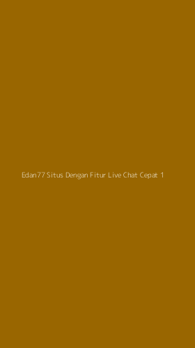 Tampilan Antarmuka Aplikasi Edan77 Situs Dengan Fitur Live Chat Cepat - 1
