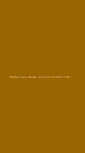 Tampilan Antarmuka Aplikasi Editoto Aplikasi Panduan Deposit Dan Withdraw Kilat - 4