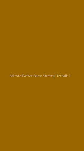 Tampilan Antarmuka Aplikasi Editoto Daftar Game Strategi Terbaik - 1