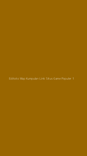 Tampilan Antarmuka Aplikasi Editoto Wap Kumpulan Link Situs Game Populer - 1