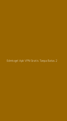 Tampilan Antarmuka Aplikasi Edmtogel Apk Vpn Gratis Tanpa Batas - 2