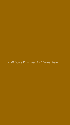 Tampilan Antarmuka Aplikasi Ehm297 Cara Download Apk Game Resmi - 3