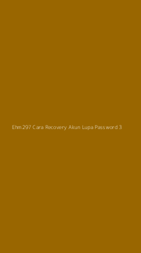 Tampilan Antarmuka Aplikasi Ehm297 Cara Recovery Akun Lupa Password - 3
